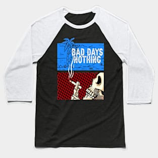 bad days Baseball T-Shirt